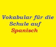 Vokabular für die Schule auf Spanisch